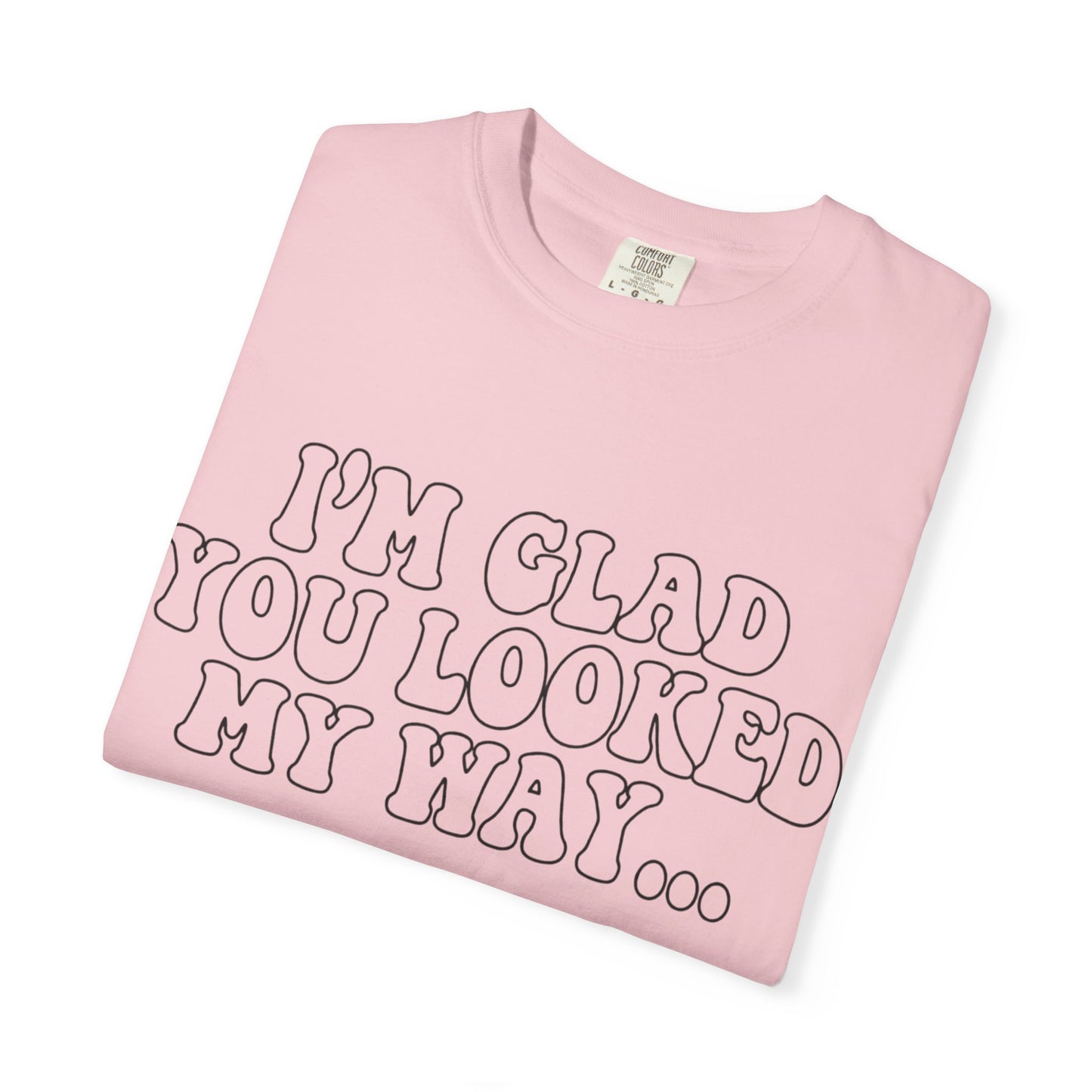 Jesus Loves You T-Shirt — “I’m Glad You Looked My Way… Because Jesus Loves You” Christian Tee