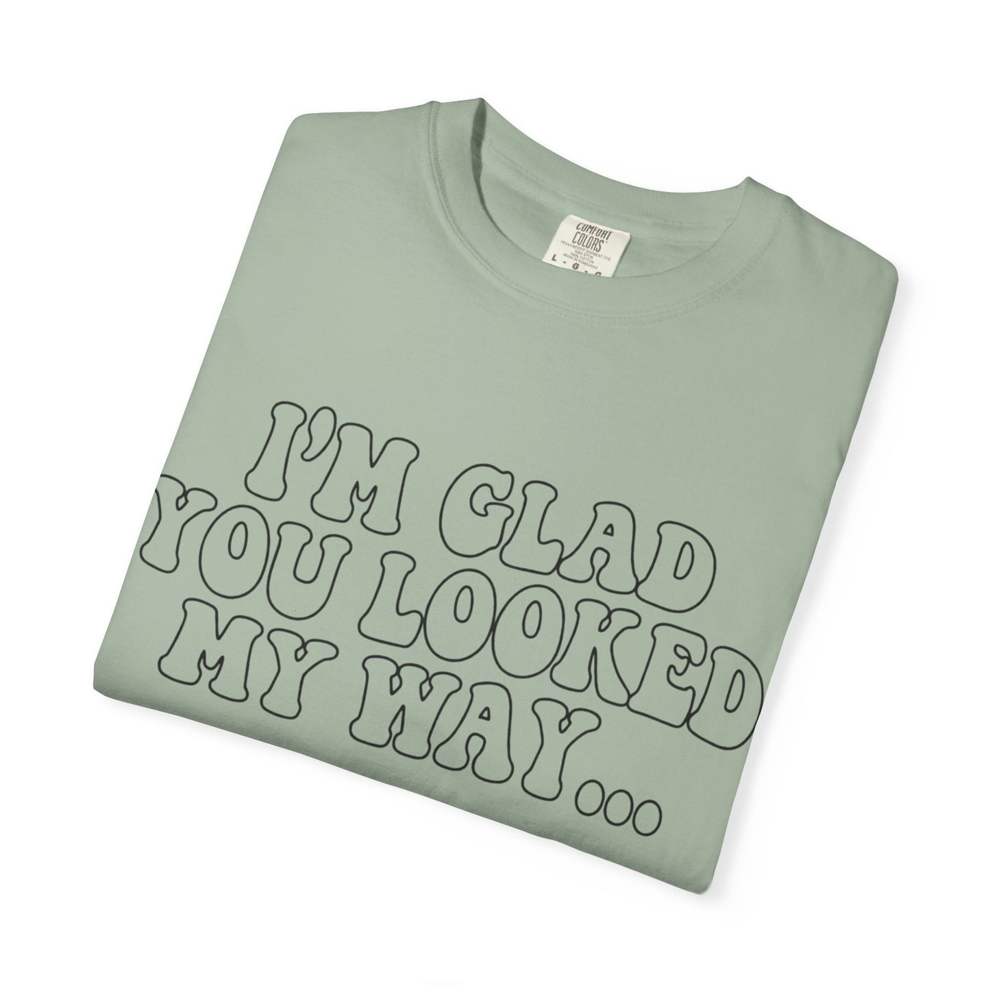 Jesus Loves You T-Shirt — “I’m Glad You Looked My Way… Because Jesus Loves You” Christian Tee