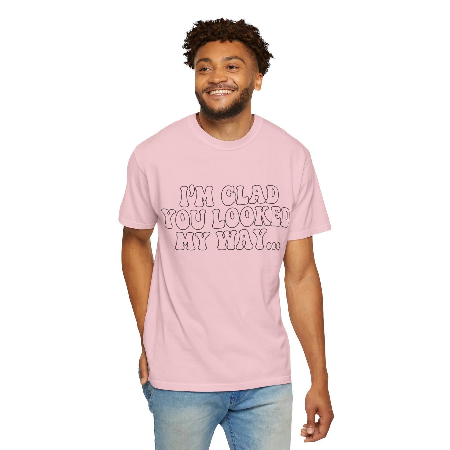 Jesus Loves You T-Shirt — “I’m Glad You Looked My Way… Because Jesus Loves You” Christian Tee