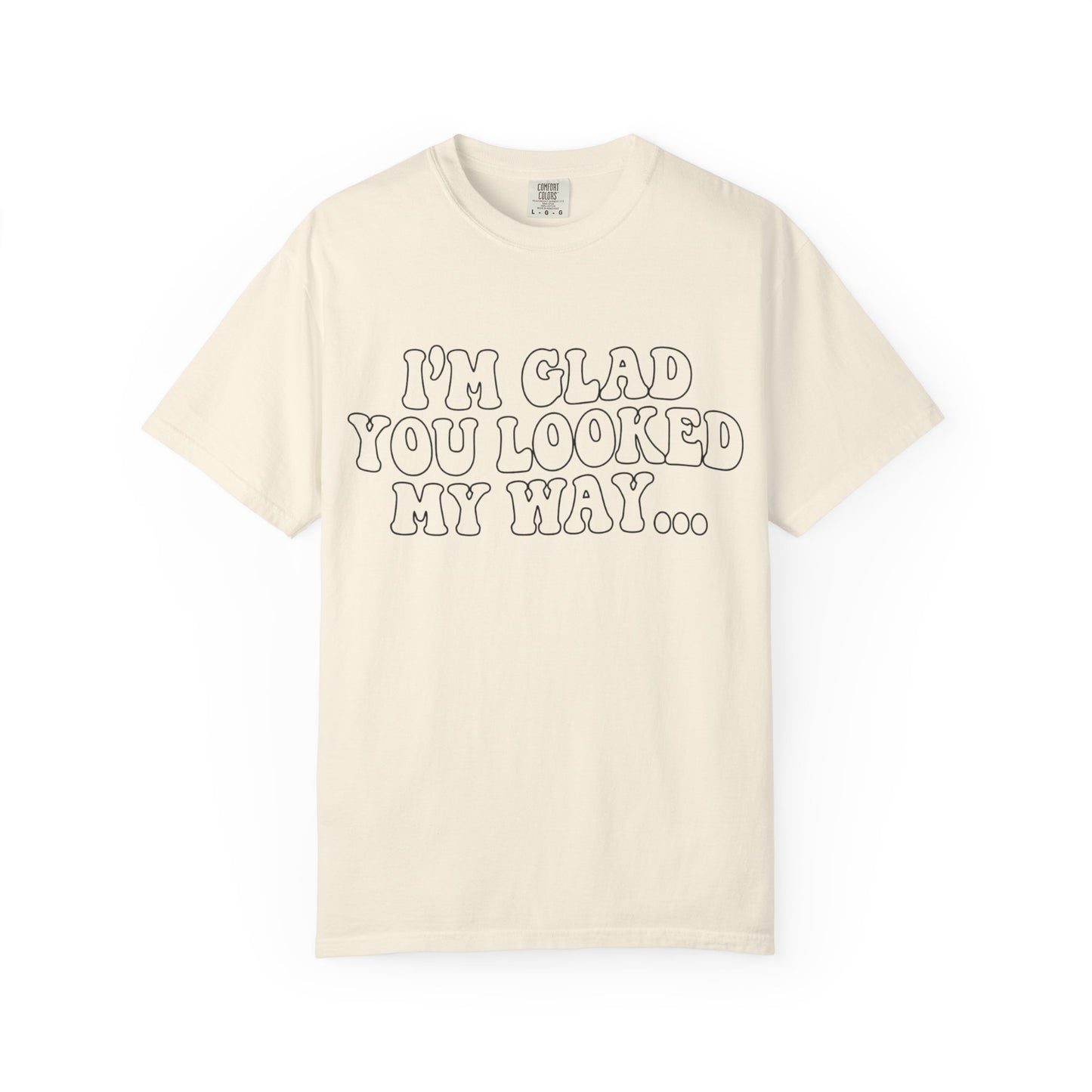 Jesus Loves You T-Shirt — “I’m Glad You Looked My Way… Because Jesus Loves You” Christian Tee