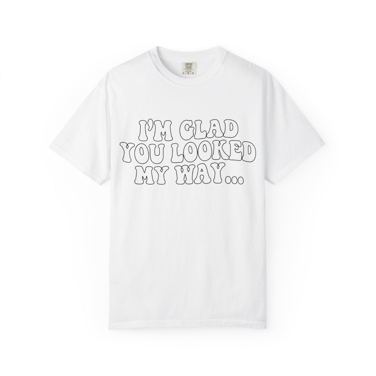 Jesus Loves You T-Shirt — “I’m Glad You Looked My Way… Because Jesus Loves You” Christian Tee