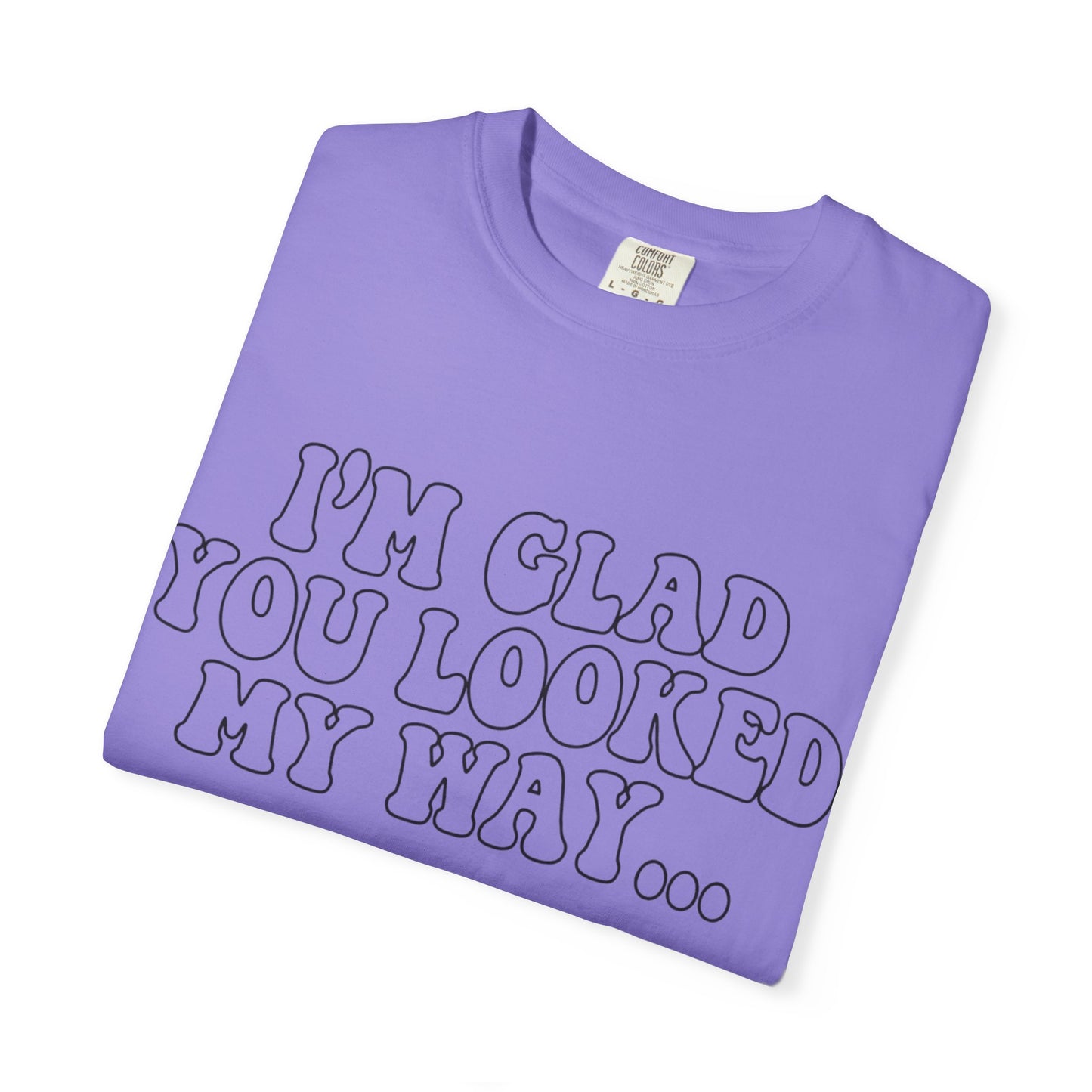 Jesus Loves You T-Shirt — “I’m Glad You Looked My Way… Because Jesus Loves You” Christian Tee