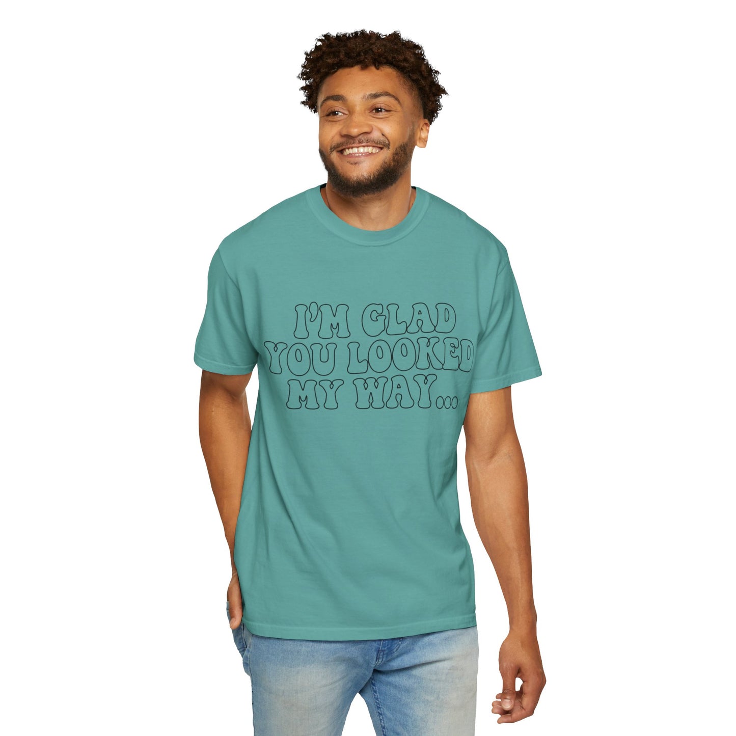 Jesus Loves You T-Shirt — “I’m Glad You Looked My Way… Because Jesus Loves You” Christian Tee