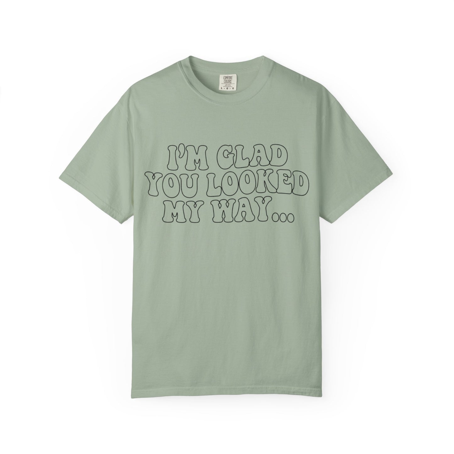 Jesus Loves You T-Shirt — “I’m Glad You Looked My Way… Because Jesus Loves You” Christian Tee