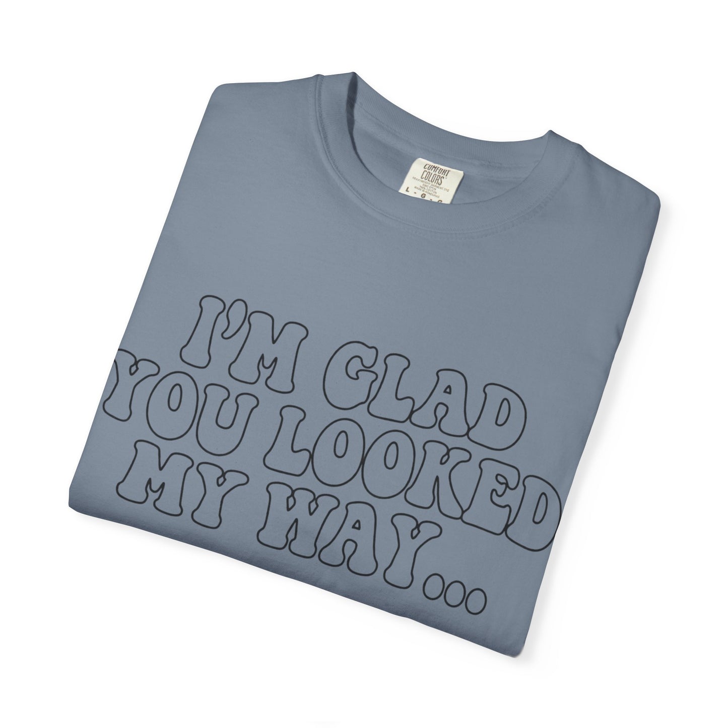 Jesus Loves You T-Shirt — “I’m Glad You Looked My Way… Because Jesus Loves You” Christian Tee