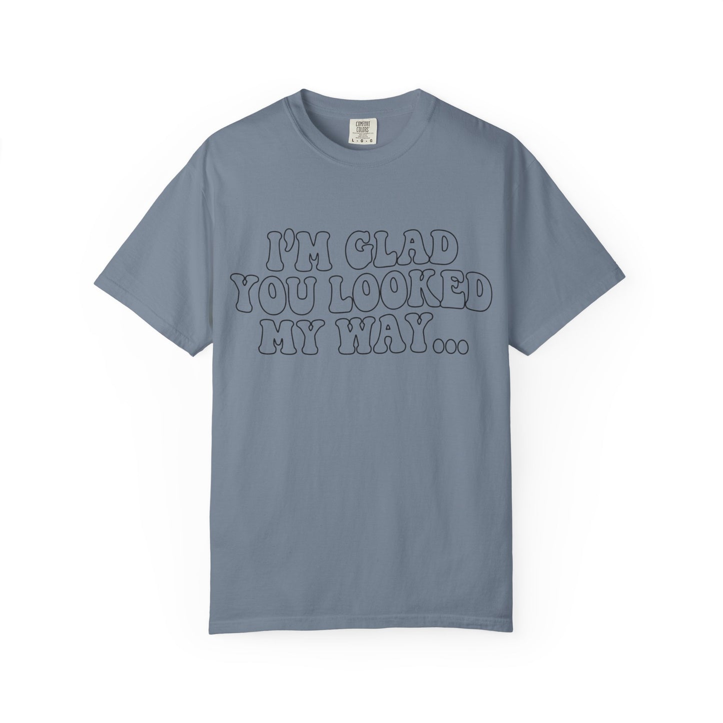 Jesus Loves You T-Shirt — “I’m Glad You Looked My Way… Because Jesus Loves You” Christian Tee