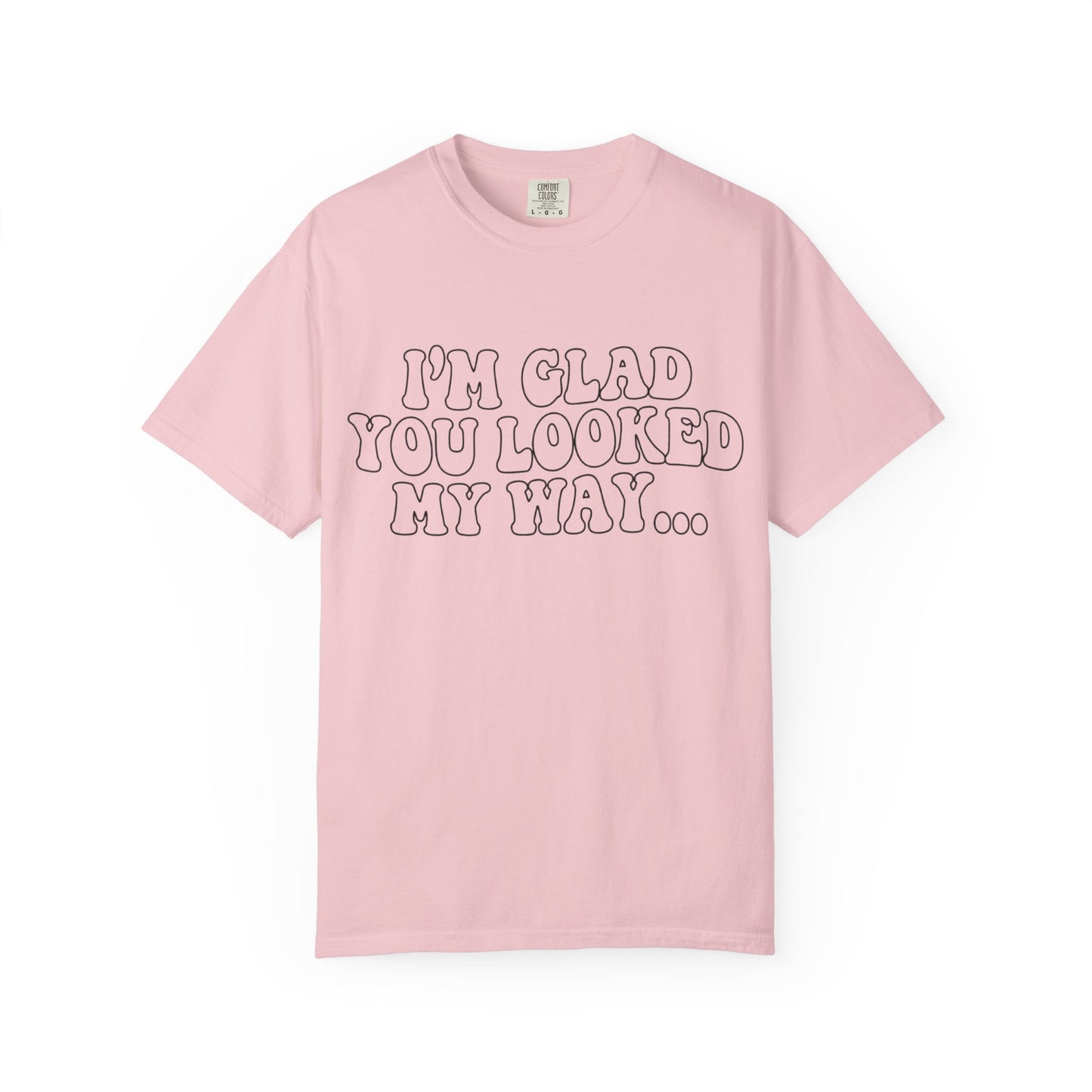 Jesus Loves You T-Shirt — “I’m Glad You Looked My Way… Because Jesus Loves You” Christian Tee