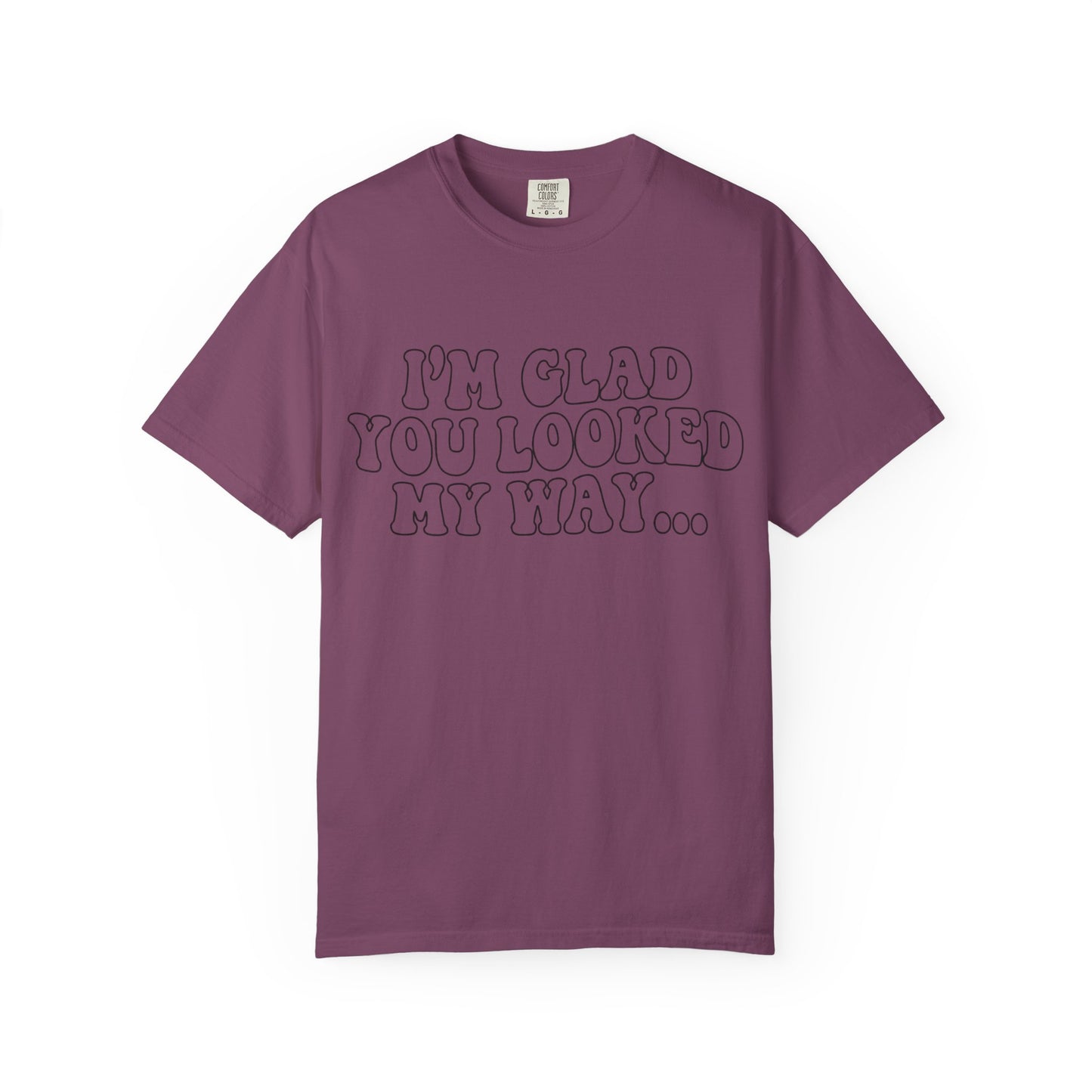 Jesus Loves You T-Shirt — “I’m Glad You Looked My Way… Because Jesus Loves You” Christian Tee