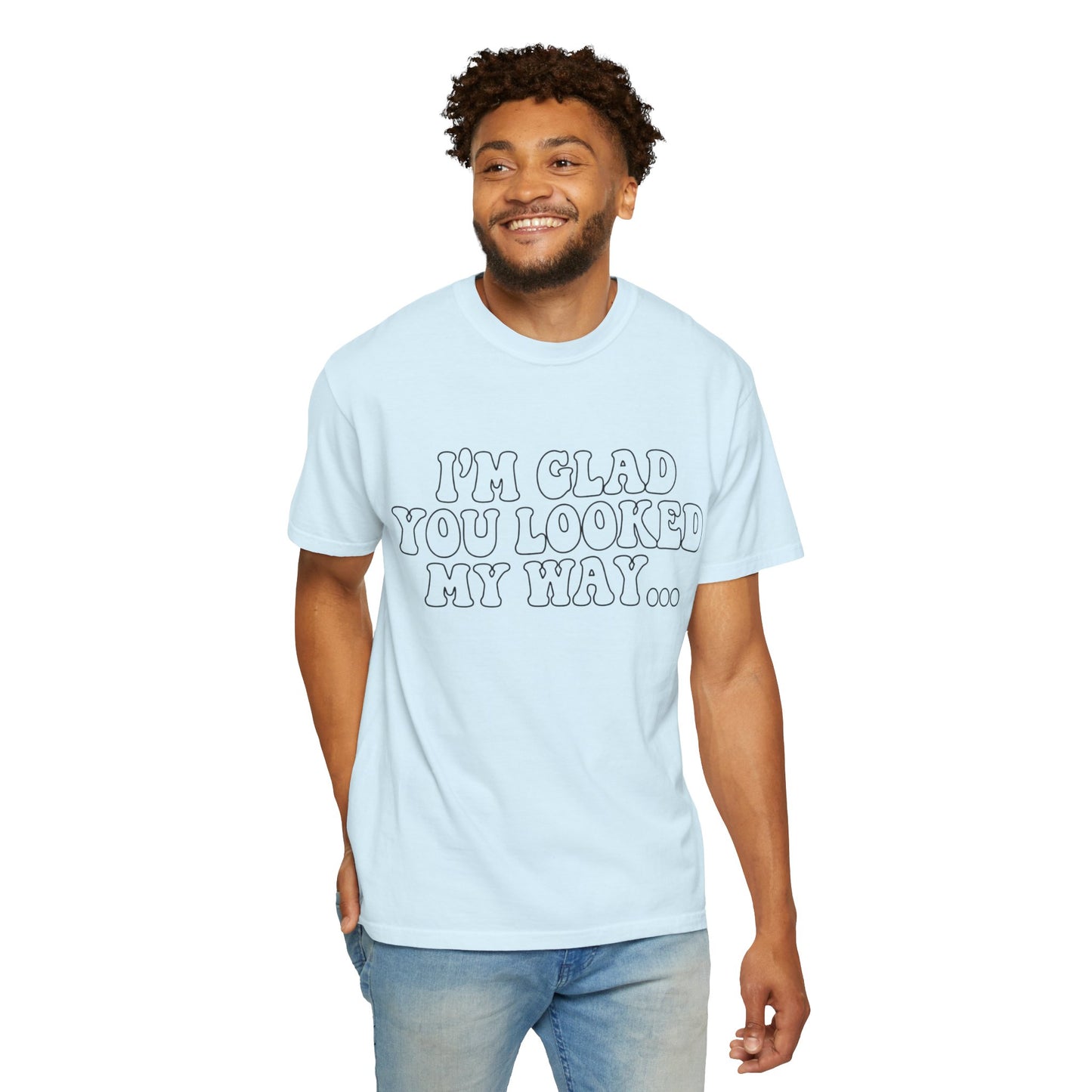 Jesus Loves You T-Shirt — “I’m Glad You Looked My Way… Because Jesus Loves You” Christian Tee