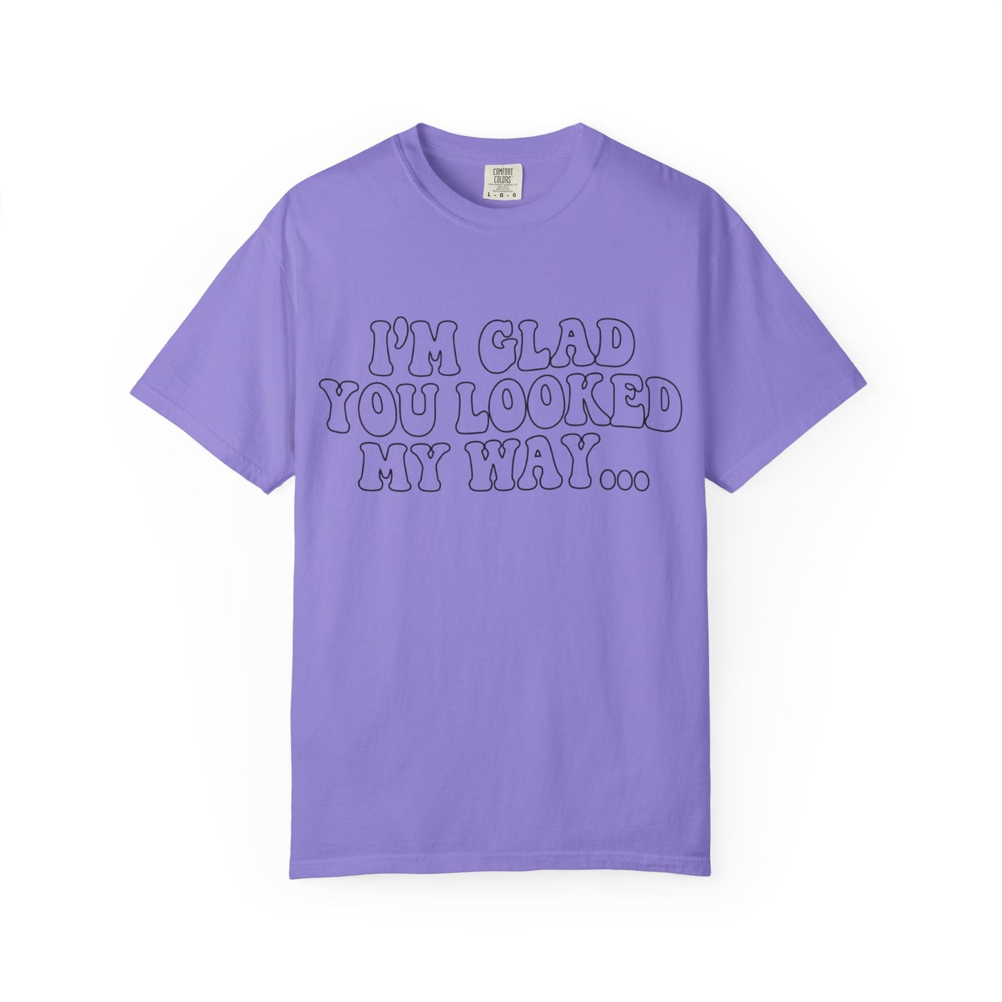 Jesus Loves You T-Shirt — “I’m Glad You Looked My Way… Because Jesus Loves You” Christian Tee