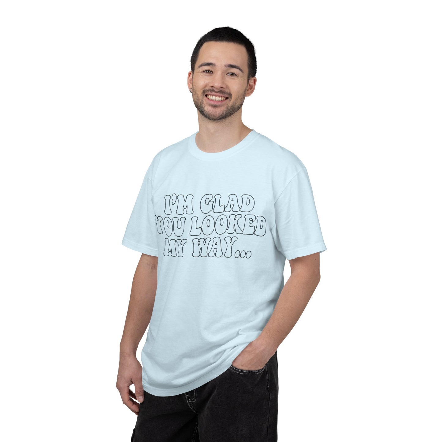 Jesus Loves You T-Shirt — “I’m Glad You Looked My Way… Because Jesus Loves You” Christian Tee