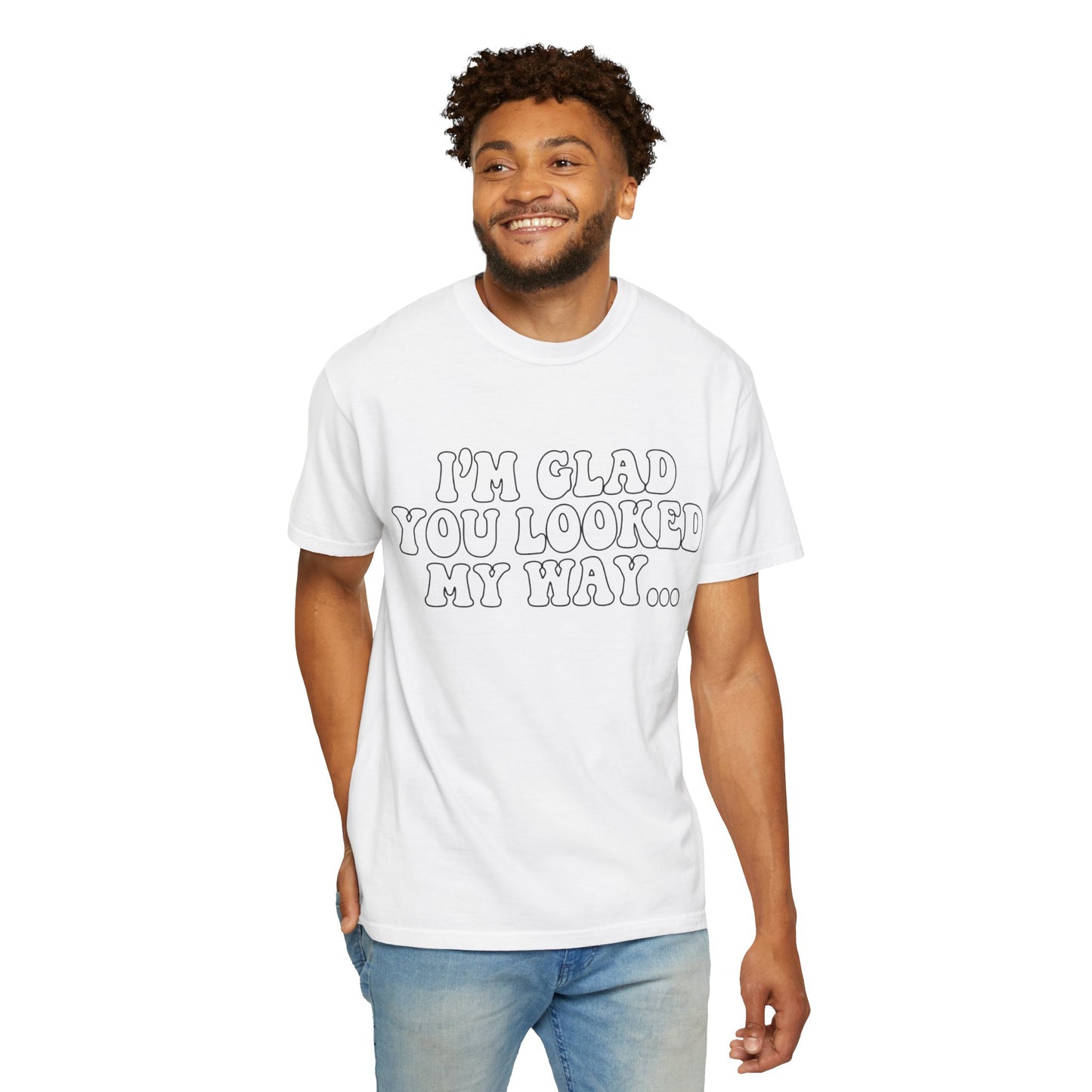 Jesus Loves You T-Shirt — “I’m Glad You Looked My Way… Because Jesus Loves You” Christian Tee
