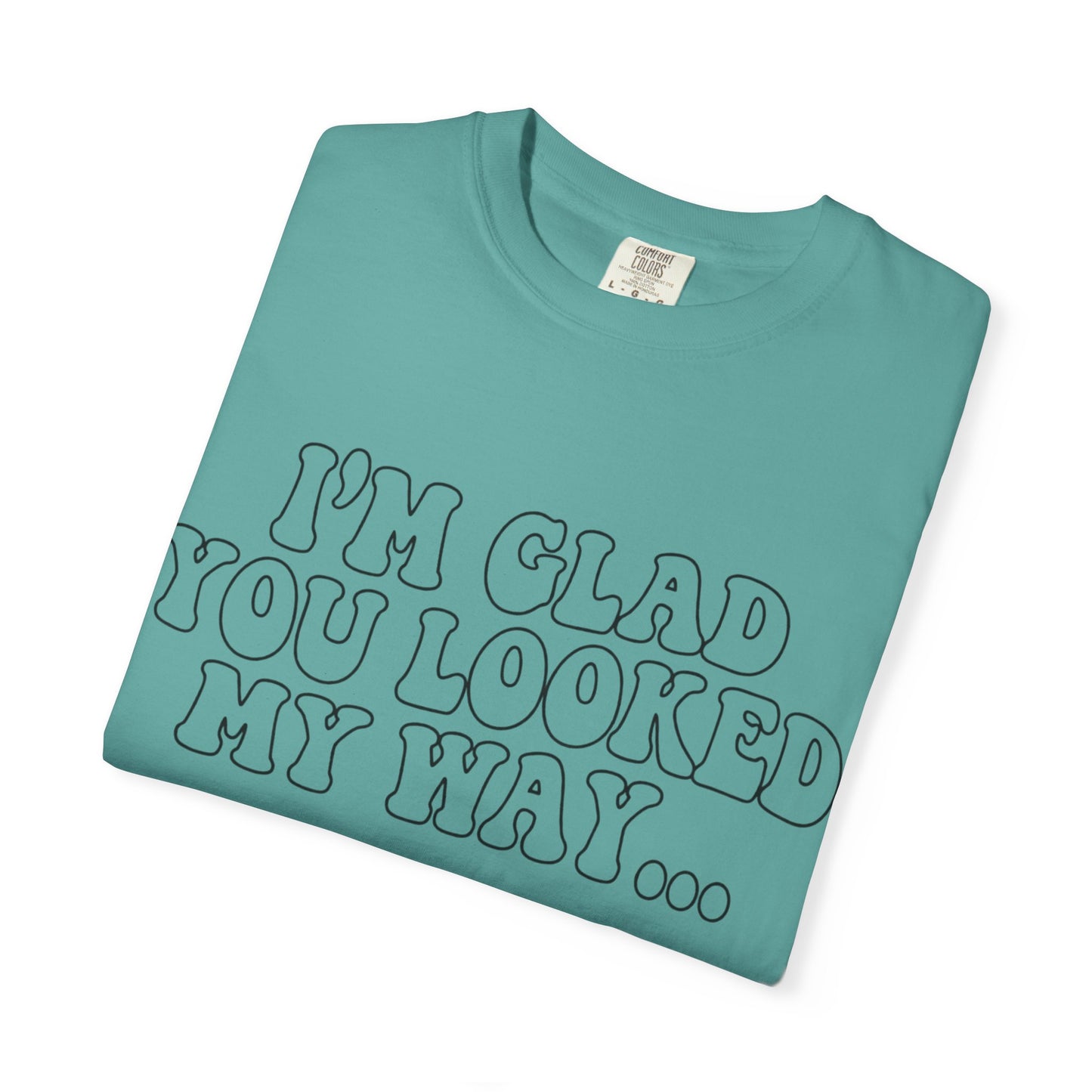 Jesus Loves You T-Shirt — “I’m Glad You Looked My Way… Because Jesus Loves You” Christian Tee