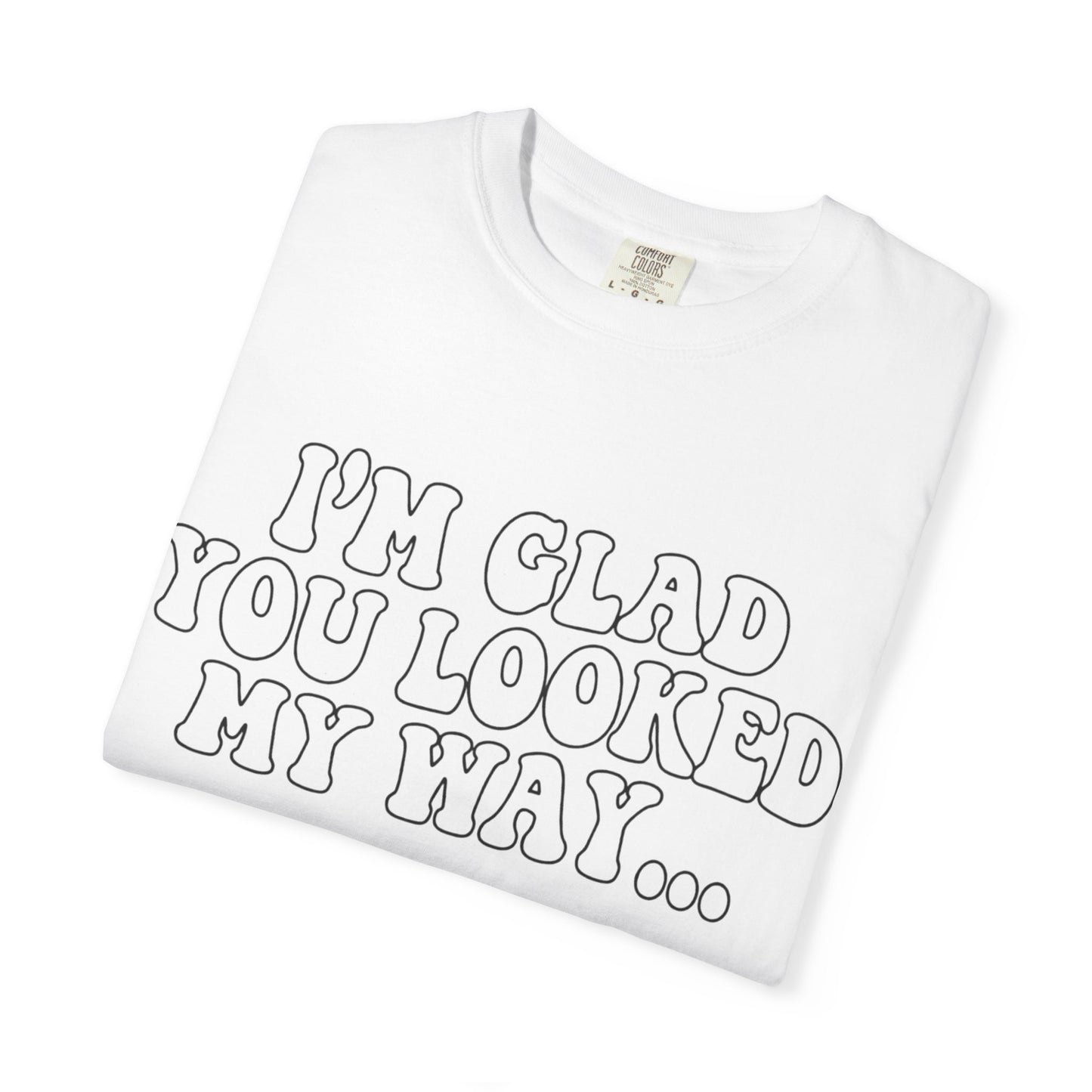Jesus Loves You T-Shirt — “I’m Glad You Looked My Way… Because Jesus Loves You” Christian Tee